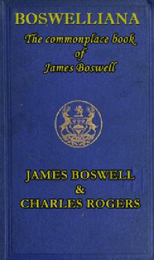 [Gutenberg 52163] • Boswelliana: The Commonplace Book of James Boswell, with a Memoir and Annotations